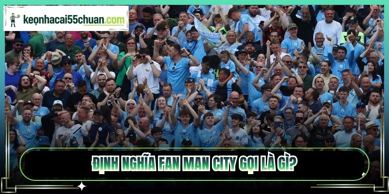 Fan Man City gọi là gì?