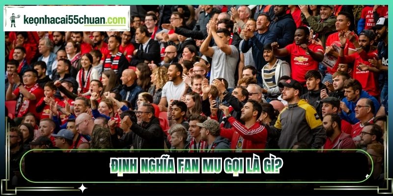 Định nghĩa Fan MU gọi là gì