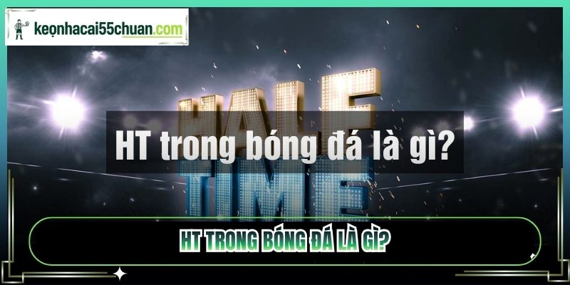 HT trong bóng đá là gì?